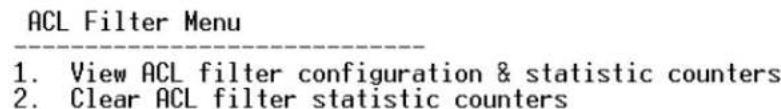 ACL Filter Menu 1. View ACL filter configuration & statistic counters 2. Clear ACL filter statistic counters