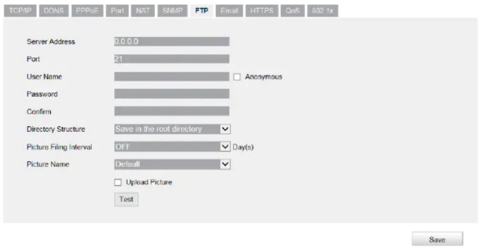 TCP/IP DDNS PPPoE Port NAT SNMP FTP Email HTTPS QoS 802 1x Server Address 0.0.0.0 Port 21 User Name Anonymous Password Confirm Directory Structure Save in the root directory Picture Filing Interval OFF Day(s) Picture Name Default Upload Picture Test Save