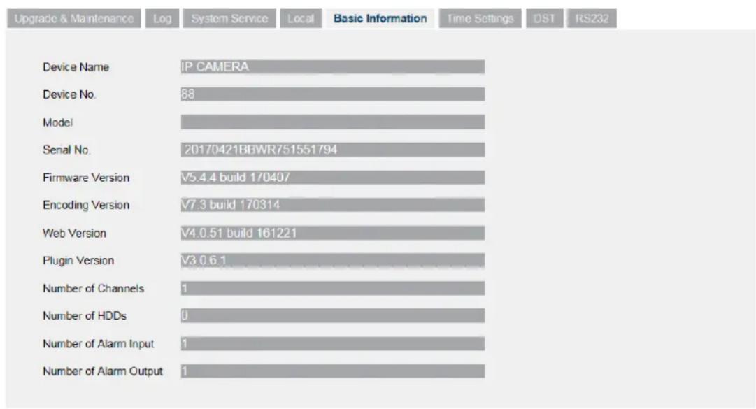 Upgrade & Maintenance Log System Service Local Basic Information Time Settings DST RS232 Device Name IP CAMERA Device No. 88 Model Serial No. 20170421BBWR751551794 Firmware Version V5.4.4 build 170407 Encoding Version V7.3 build 170314 Web Version V4.0.51 build 161221 Plugin Version V3.0.6.1 Number of Channels 1 Number of HDDs 0 Number of Alarm Input 1 Number of Alarm Output 1