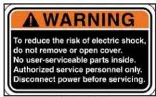 WARNING To reduce the risk of electric shock, do not remove or open cover. No user-serviceable parts inside. Authorized service personnel only. Disconnect power before servicing.