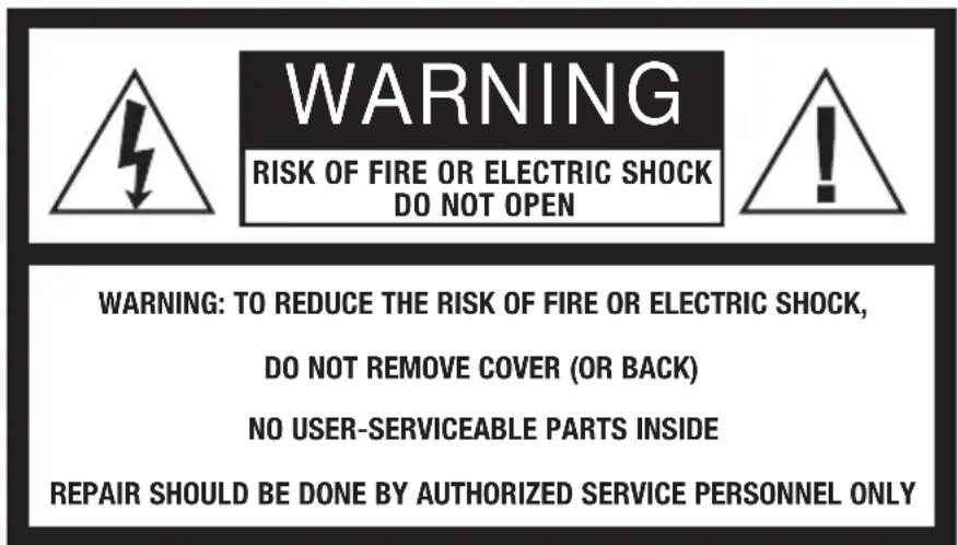 WARNING RISK OF FIRE OR ELECTRIC SHOCK DO NOT OPEN WARNING: TO REDUCE THE RISK OF FIRE OR ELECTRIC SHOCK, DO NOT REMOVE COVER (OR BACK) NO USER-SERVICEABLE PARTS INSIDE REPAIR SHOULD BE DONE BY AUTHORIZED SERVICE PERSONNEL ONLY