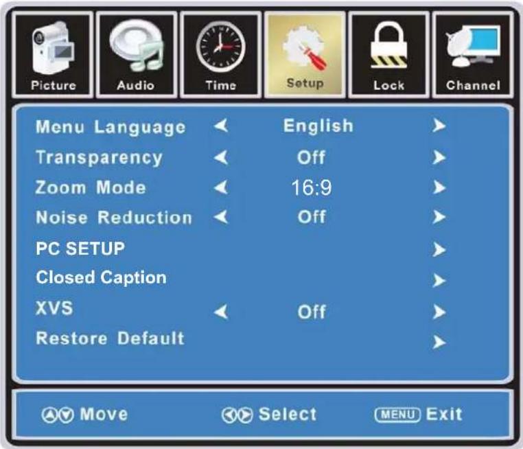 Picture Audio Time Setup Lock Channel Menu Language English Transparency Off Zoom Mode 16:9 Noise Reduction Off PC SETUP Closed Caption XVS Off Restore Default Move Select MENU Exit