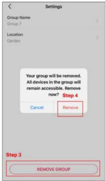 Settings Group Name Group 7 Location Garden Your group will be removed. All devices in the group will remain accessible. Remove now? Step 4 Cancel Remove Step 3 REMOVE GROUP
