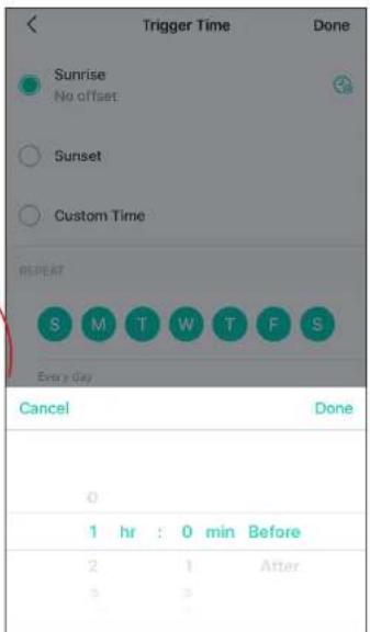 Trigger Time Done Sunrise No offset Sunset Custom Time REPEAT S M T W T F S Every Day Cancel Done 0 1 hr : 0 min Before 2 1 After 3 2
