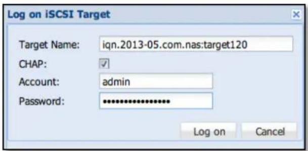 Log on iSCSI Target Target Name: iqn.2013-05.com.nas:target120 CHAP: Account: admin Password: ************ Log on Cancel