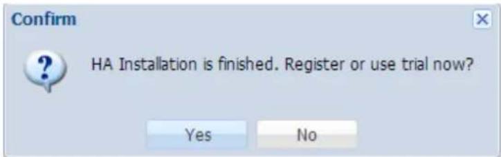 Confirm HA Installation is finished. Register or use trial now? Yes No