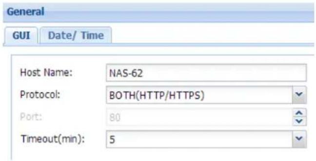 General GUI Date/ Time Host Name: NAS-62 Protocol: BOTH(HTTP/HTTPS) Port: 80 Timeout(min): 5