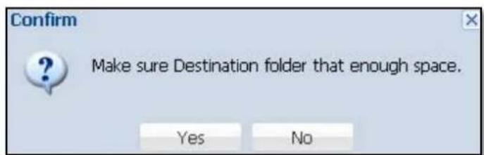Confirm Make sure Destination folder that enough space. Yes No