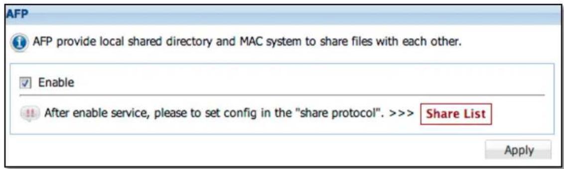 AFP AFP provide local shared directory and MAC system to share files with each other. Enable After enable service, please to set config in the "share protocol". >>> Share List Apply