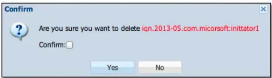 Confirm Are you sure you want to delete iqn.2013-05.com.micorsoft:inittator1 Confirm: Yes No