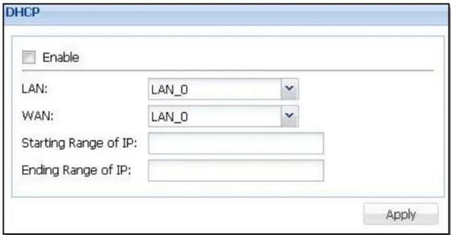 DHCP Enable LAN: LAN_0 WAN: LAN_0 Starting Range of IP: Ending Range of IP: Apply