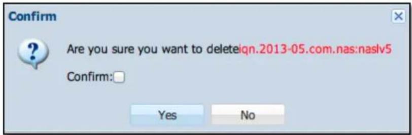 Confirm Are you sure you want to deleteiqn.2013-05.com.nas:naslv5 Confirm: Yes No