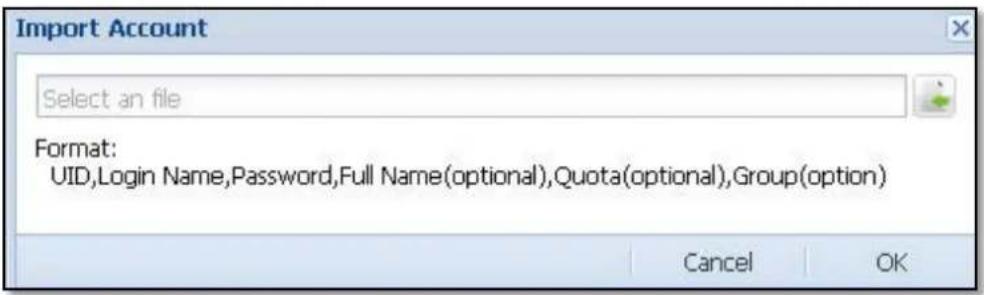 Import Account Select an file Format: UID,Login Name,Password,Full Name(optional),Quota(optional),Group(option) Cancel OK