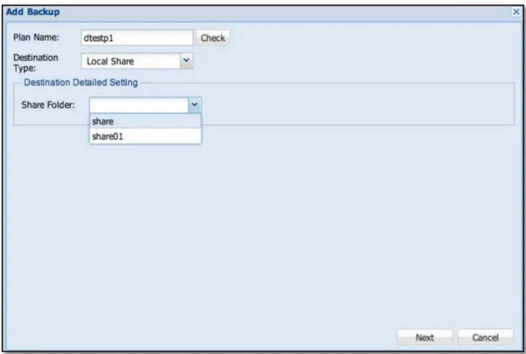 Add Backup Plan Name: dtestp1 Check Destination Local Share Type: Destination Detailed Setting Share Folder: share share01 Next Cancel