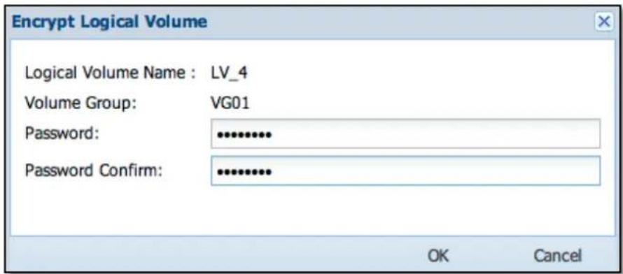 Encrypt Logical Volume Logical Volume Name : LV_4 Volume Group: VG01 Password: ********** Password Confirm: ********... OK Cancel
