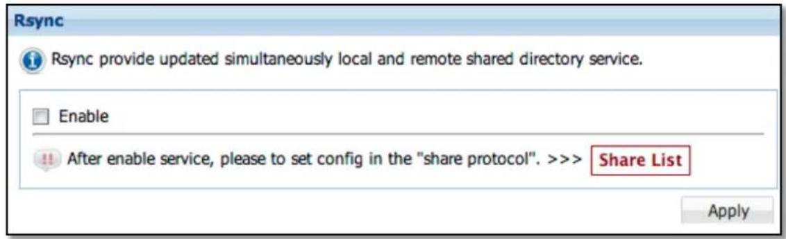 Rsync Rsync provide updated simultaneously local and remote shared directory service. Enable After enable service, please to set config in the "share protocol". >>> Share List Apply