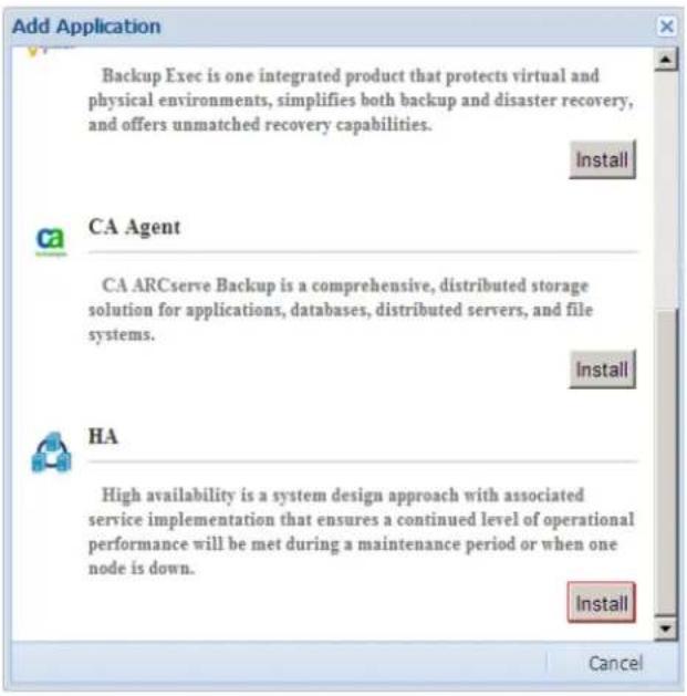 Add Application Backup Exec is one integrated product that protects virtual and physical environments, simplifies both backup and disaster recovery, and offers unmatched recovery capabilities. Install CA Agent CA ARCserve Backup is a comprehensive, distributed storage solution for applications, databases, distributed servers, and file systems. Install HA High availability is a system design approach with associated service implementation that ensures a continued level of operational performance will be met during a maintenance period or when one node is down. Install Cancel