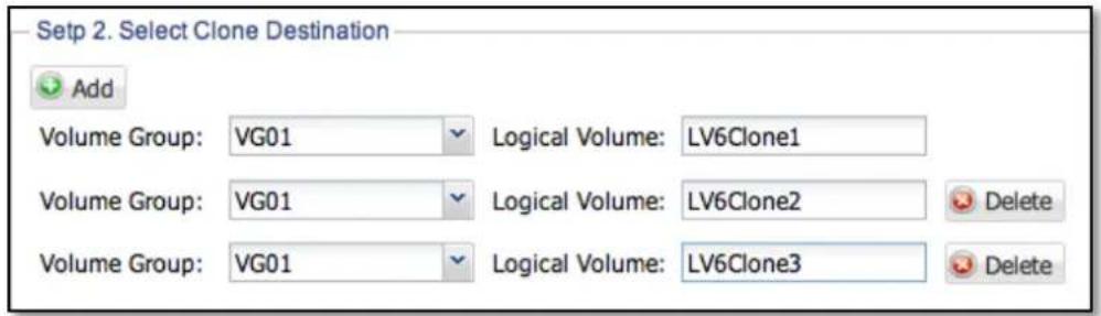 Setp 2. Select Clone Destination Add Volume Group: VG01 Logical Volume: LV6Clone1 Volume Group: VG01 Logical Volume: LV6Clone2 Delete Volume Group: VG01 Logical Volume: LV6Clone3 Delete