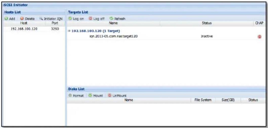 iSCSI Initiator Hosts List Add Delete Initiator ION Port 192.168.100.120 3250 Targets List Log on Log off Refresh Name Status CHAP 192.168.100.120 (1 Target) iqn.2013-05.com.nas:target120 Inactive Disks List Format Mount UnMount Name File System Size(GB) Status