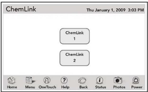 ChemLink Thu January 1, 2009 3:03 PM ChemLink 1 ChemLink 2 Home Menu OneTouch Help Back Status Photos Power