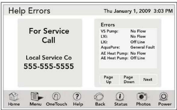 Help Errors Thu January 1, 2009 3:03 PM For Service Call Local Service Co 555-555-5555 Errors VS Pump: No Flow LXI: No Flow LXI: Off Line AquaPure: General Fault AE Heat Pump: No Flow AE Heat Pump: Off Line Page Page Next Up Down