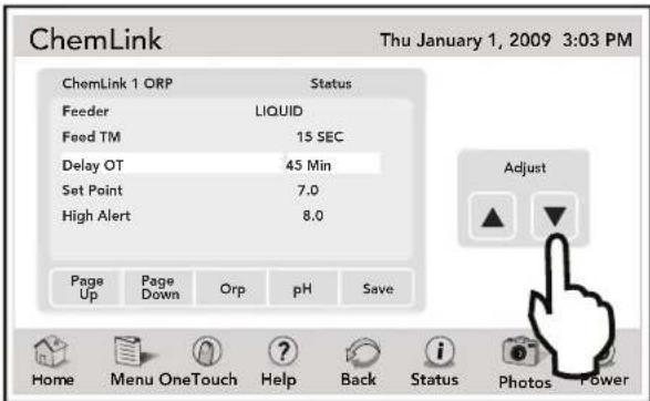 ChemLink Thu January 1, 2009 3:03 PM ChemLink 1 ORP Status Feeder LIQUID Feed TM 15 SEC Delay OT 45 Min Set Point 7.0 High Alert 8.0 Adjust Page Page Orp pH Save Up Down Up pH Save Home Menu OneTouch Help Back Status Photos Power