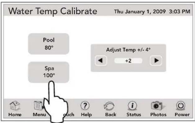 Water Temp Calibrate Thu January 1, 2009 3:03 PM Pool 80° Spa 100° Adjust Temp +/- 4° +2 Home Menu touch Help Back Status Photos Power