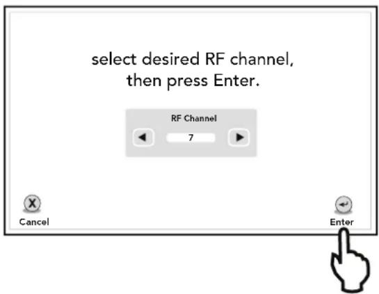 select desired RF channel, then press Enter. RF Channel 7 Cancel Enter