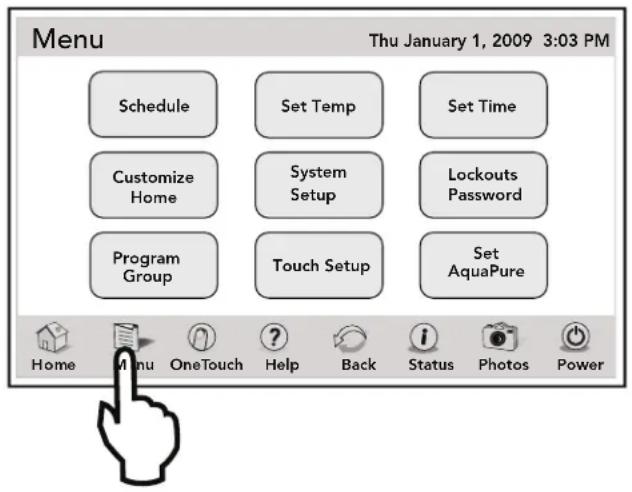 Menu Thu January 1, 2009 3:03 PM Schedule Set Temp Set Time Customize Home System Setup Lockouts Password Program Group Touch Setup Set AquaPure Home Menu OneTouch Help Back Status Photos Power
