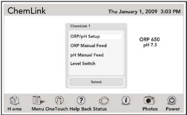 ChemLink Thu January 1, 2009 3:03 PM ChemLink 1 ORP/pH Setup ORP Manual Feed pH Manual Feed Level Switch ORP 650 pH 7.5 Select Home Menu OneTouch Help Back Status i Photos Power