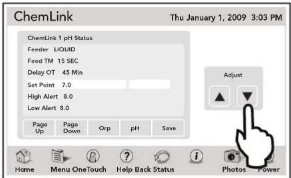ChemLink Thu January 1, 2009 3:03 PM ChemLink 1 pH Status Feeder LIQUID Feed TM 15 SEC Delay OT 45 Min Set Point 7.0 High Alert 8.0 Low Alert 8.0 Page Up Page Down Orp pH Save Adjust Home Menu OneTouch Help Back Status Photos Power
