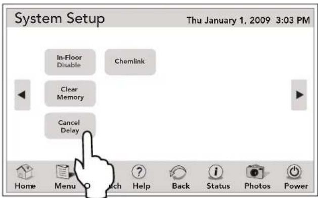 System Setup Thu January 1, 2009 3:03 PM In-Floor Disable Chemlink Clear Memory Cancel Delay Home Menu Check Help Back Status Photos Power