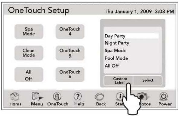 OneTouch Setup Thu January 1, 2009 3:03 PM Spa Mode OneTouch 4 Clean Mode OneTouch 5 All Off OneTouch 6 Day Party Night Party Spa Mode Pool Mode All Off Custom Label Select Home Menu OneTouch Help Back Stat Photos Power
