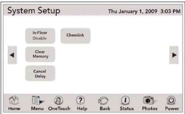 System Setup Thu January 1, 2009 3:03 PM In-Floor Disable Clear Memory Cancel Delay Chemlink Home Menu OneTouch Help Back Status Photos Power