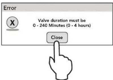 Error Valve duration must be 0 - 240 Minutes (0 - 4 hours) Close