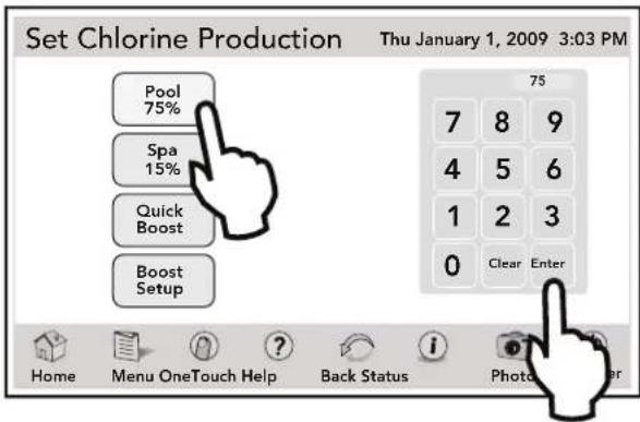 Set Chlorine Production Thu January 1, 2009 3:03 PM Pool 75% Spa 15% Quick Boost Boost Setup Home Menu OneTouch Help Back Status Photo Enter 75 7 8 9 4 5 6 1 2 3 0 Clear Enter