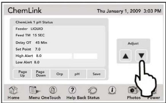 ChemLink Thu January 1, 2009 3:03 PM ChemLink 1 pH Status Feeder LIQUID Feed TM 15 SEC Delay OT 45 Min Set Point 7.0 High Alert 8.0 Low Alert 8.0 Page Up Page Down Orp pH Save Adjust Home Menu OneTouch Help Back Status Photos Power