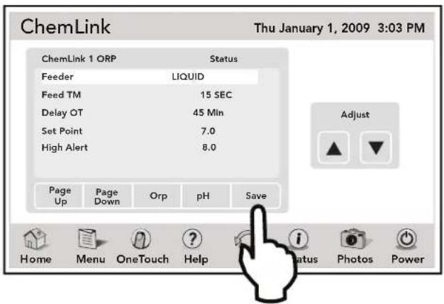 ChemLink Thu January 1, 2009 3:03 PM ChemLink 1 ORP Status Feeder LIQUID Feed TM 15 SEC Delay OT 45 Min Set Point 7.0 High Alert 8.0 Adjust Page Page Orp pH Save Up Down Up Home Menu OneTouch Help i Status Photos Power