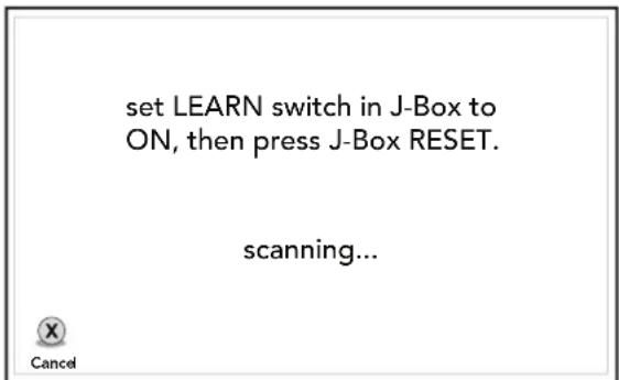 set LEARN switch in J-Box to ON, then press J-Box RESET. scanning... Cancel