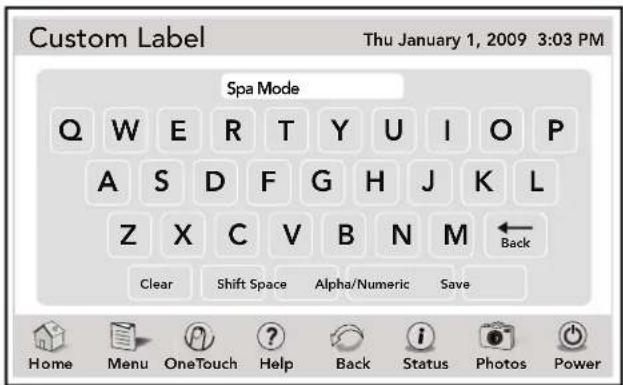 Custom Label Thu January 1, 2009 3:03 PM Spa Mode Q W E R T Y U I O P A S D F G H J K L Z X C V B N M ← Clear Shift Space Alpha/Numeric Save Home Menu OneTouch Help Back Status Photos Power