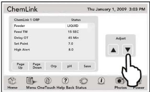 ChemLink Thu January 1, 2009 3:03 PM ChemLink 1 ORP Status Feeder LIQUID Feed TM 15 SEC Delay OT 45 Min Set Point 7.0 High Alert 8.0 Page Up Page Down Orp pH Save Adjust Home C menu OneTouch Help Back Status Photos Power