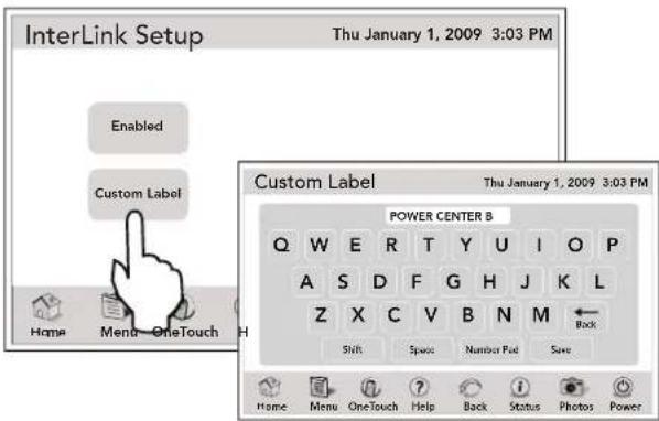 InterLink Setup Thu January 1, 2009 3:03 PM Enabled Custom Label Home Menu OneTouch Custom Label Thu January 1, 2009 3:03 PM POWER CENTER B Q W E R T Y U I O P A S D F G H J K L Z X C V B N M ← Shift Space Number Pad Save Home Menu OneTouch Help Back Status Photos Power