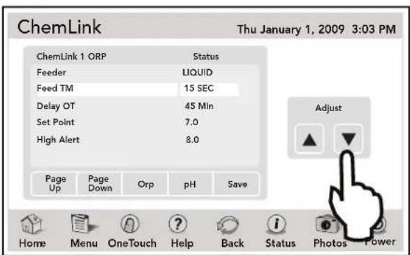 ChemLink Thu January 1, 2009 3:03 PM ChemLink 1 ORP Status Feeder LIQUID Feed TM 15 SEC Delay OT 45 Min Set Point 7.0 High Alert 8.0 Page Page Orp pH Save Up Down Up Adjust Home Menu OneTouch Help Back Status Photos Power