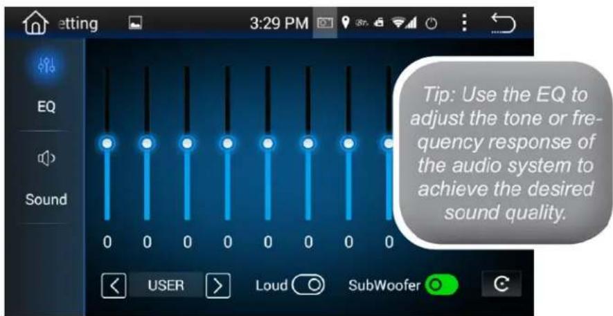 etting 3:29 PM EQ Sound Tip: Use the EQ to adjust the tone or fre- quency response of the audio system to achieve the desired sound quality. 0 0 0 0 0 0 0 0 0 < USER > Loud SubWoofer