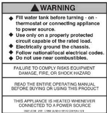 WARNING ◆ Fill water tank before turning - on - thermostat or connecting appliance to power source. ◆ Use only on a properly protected circuit capable of the rated load. ◆ Electrically ground the chassis. ◆ Follow national/local electrical codes. ◆ Do not use near combustibles. FAILURE TO COMPLY RISKS EQUIPMENT DAMAGE, FIRE, OR SHOCK HAZARD READ THE ENTIRE OPERATING MANUAL BEFORE BUYING OR USING THIS PRODUCT THIS APPLIANCE IS HEATED WHENEVER CONNECTED TO A POWER SOURCE INVOICE 2016 OSMOSO-WEATHER CORPORATION