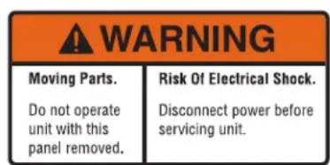 WARNING Moving Parts. Do not operate unit with this panel removed. Risk Of Electrical Shock. Disconnect power before servicing unit.