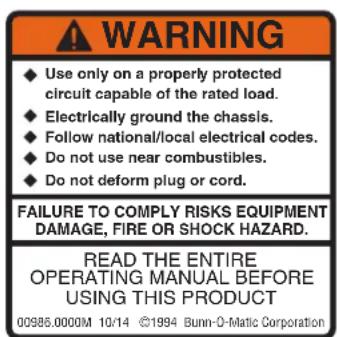 WARNING ◆ Use only on a properly protected circuit capable of the rated load. ◆ Electrically ground the chassis. ◆ Follow national/local electrical codes. ◆ Do not use near combustibles. ◆ Do not deform plug or cord. FAILURE TO COMPLY RISKS EQUIPMENT DAMAGE, FIRE OR SHOCK HAZARD. READ THE ENTIRE OPERATING MANUAL BEFORE USING THIS PRODUCT 00986.0000M 10/14 ©1994 Bunn-D-Matic Corporation