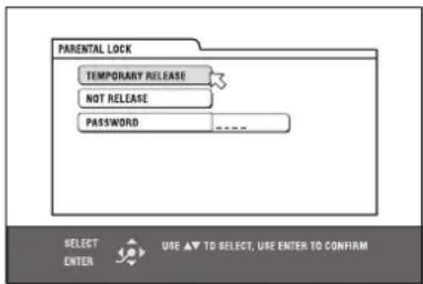 PARENTAL LOCK TEMPORARY RELEASE NOT RELEASE PASSWORD **** SELECT ENTER USE ▲ TO SELECT, USE ENTER TO CONFIRM