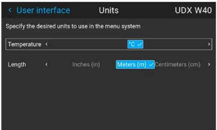 < User interface Units UDX W40 Specify the desired units to use in the menu system Temperature < °C > Length < Inches (in) Meters (m) Centimeters (cm) >