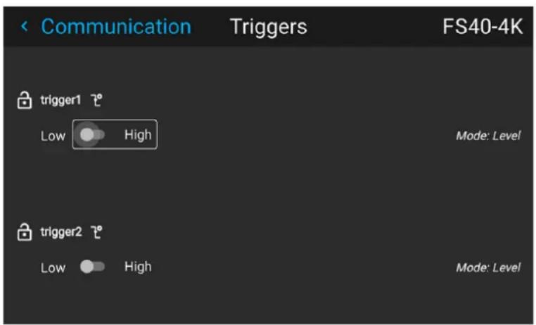 < Communication Triggers FS40-4K trigger1 Low High Mode: Level trigger2 Low High Mode: Level
